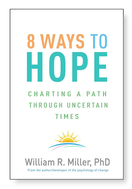 Eight Ways to Hope: Charting a Path Through Uncertain Times, by William R. Miller