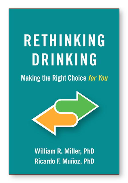 Rethinking Drinking: Making the Right Choice for You, by William R. Miller and Ricardo F. Munoz