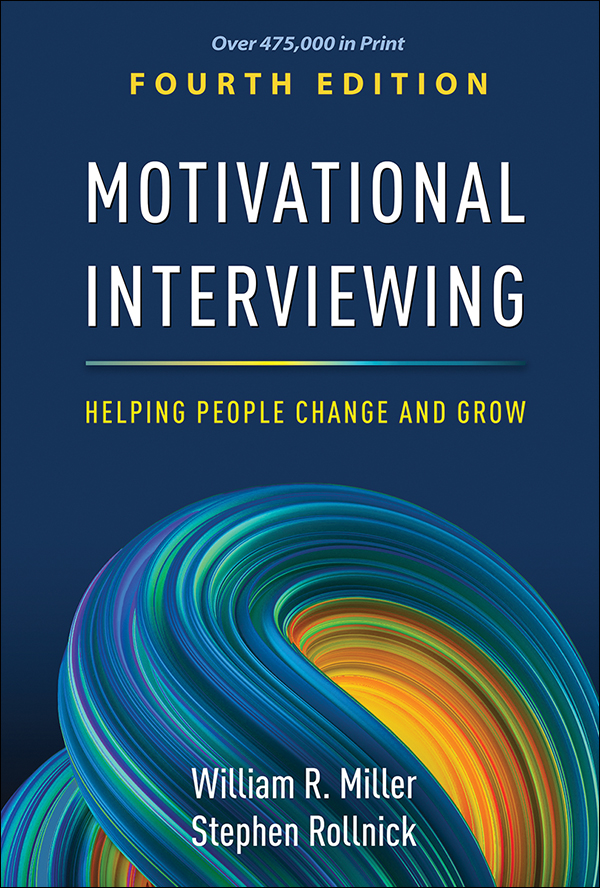 Motivational Interviewing: Helping People Change and Grow, 4th edition, by William R. Miller and Stephen Rollnick